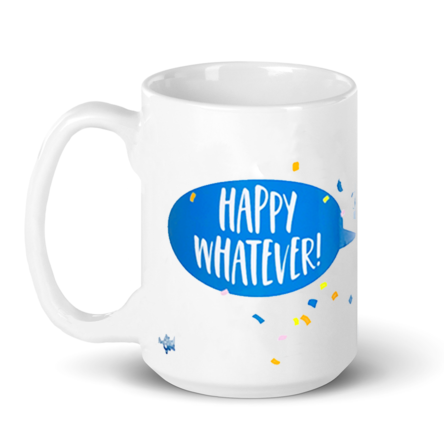 "Happy Whatever" Mug