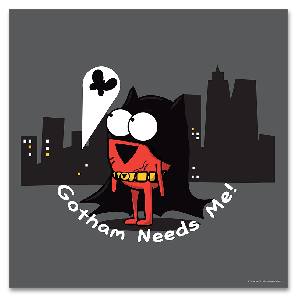 "Gotham Needs Me" Print