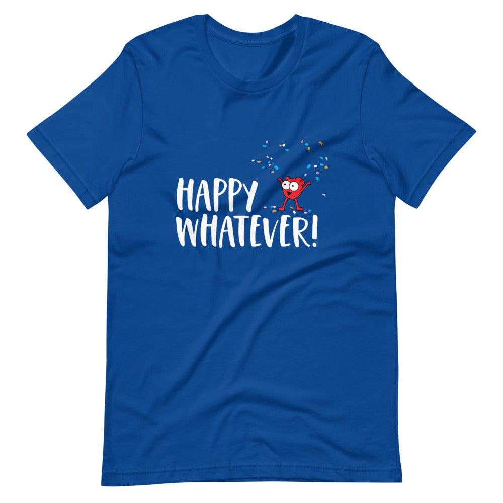 Happy Whatever! Short-Sleeve Unisex T-Shirt